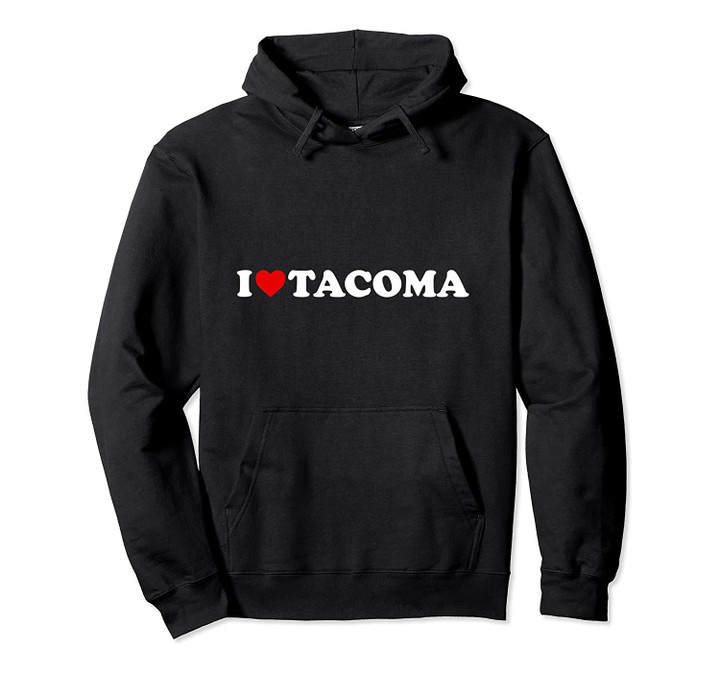 I Love Tacoma - Heart Pullover Hoodie, T-Shirt, Sweatshirt