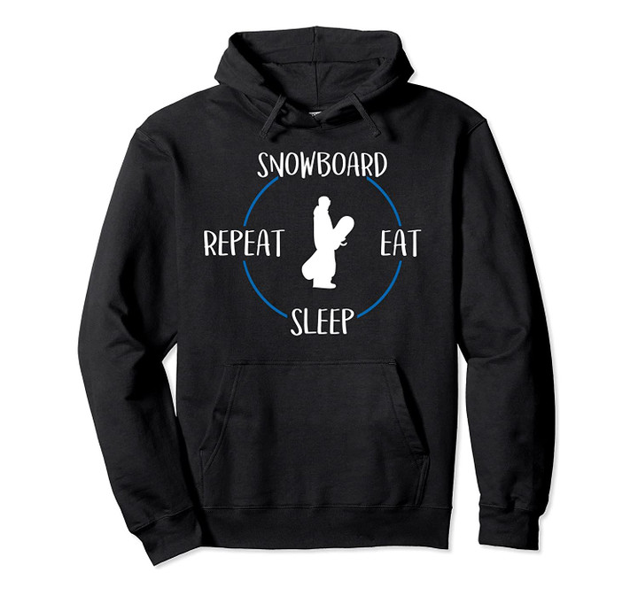 Snowboard Eat Sleep Repeat Gift For Snowboarders Pullover Hoodie, T-Shirt, Sweatshirt