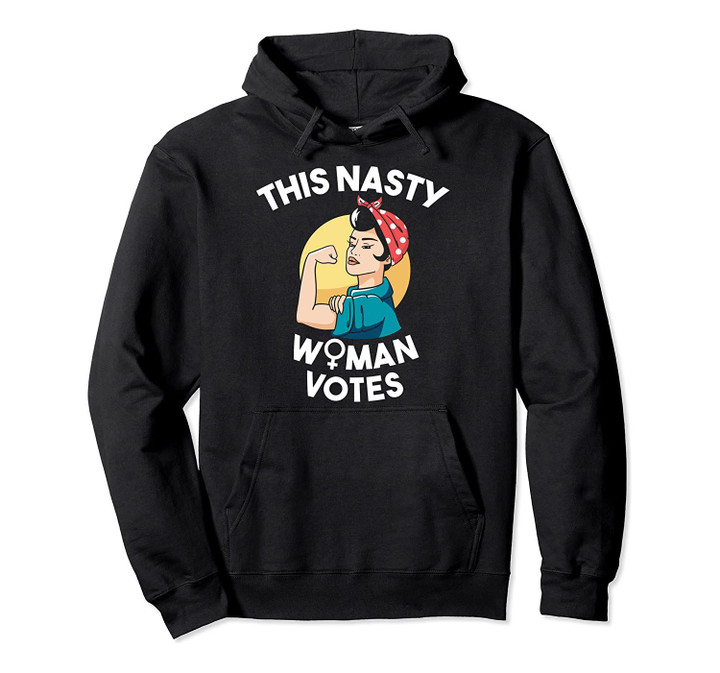 This Nasty Woman Votes | Feminist For Biden and Harris Pullover Hoodie, T-Shirt, Sweatshirt