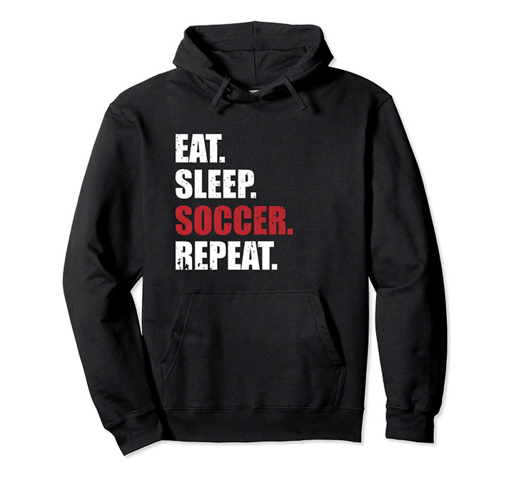 Eat Sleep Soccer Repeat Hoodie, T-Shirt, Sweatshirt