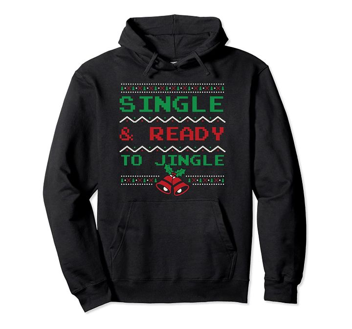 Single & Ready to Jingle - Funny Christmas Pullover Hoodie, T-Shirt, Sweatshirt
