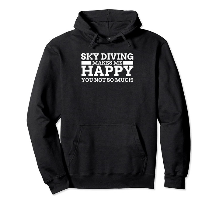 Skydiving Happy - Skydiver Skydiving Parachuting Hoodie Pullover Hoodie, T-Shirt, Sweatshirt