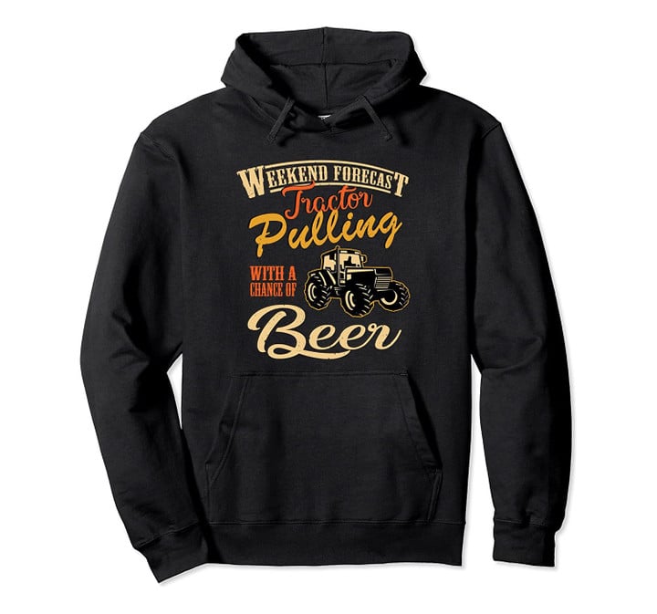 Weekend Forecast Tractor Pulling With Beer | Funny Hoodie, T-Shirt, Sweatshirt