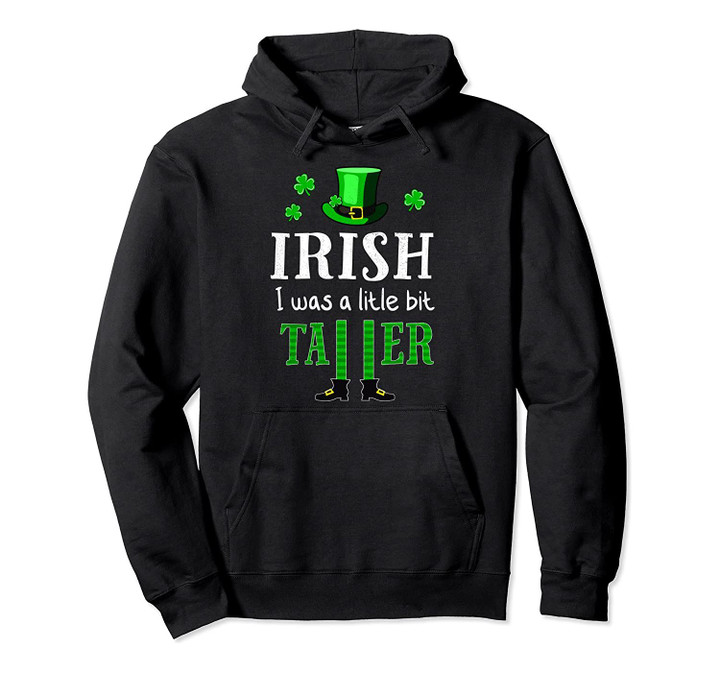 Irish I Was a Little Bit Taller TShirt St Patrick Day Gift Pullover Hoodie, T-Shirt, Sweatshirt