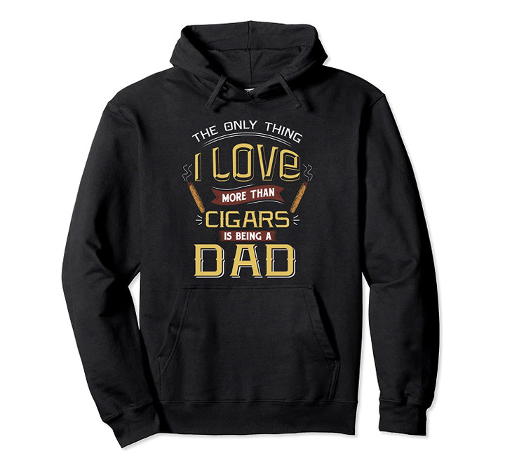 Funny Love Smoking Cigar Dad Gift for Men Grandpa Father Day Pullover Hoodie, T-Shirt, Sweatshirt