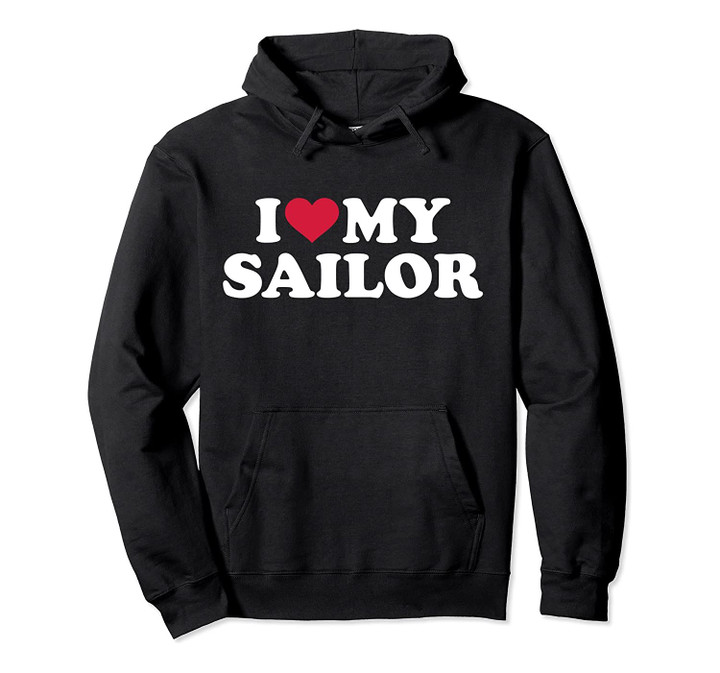 I love my sailor Hoodie, T-Shirt, Sweatshirt