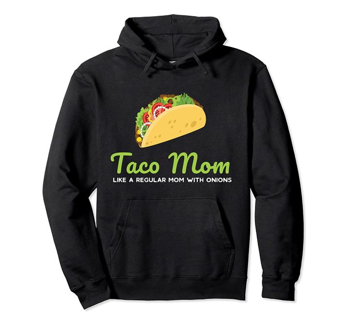 Funny Taco Mom Design Gift for Mother's Day & Birthday Pullover Hoodie, T-Shirt, Sweatshirt