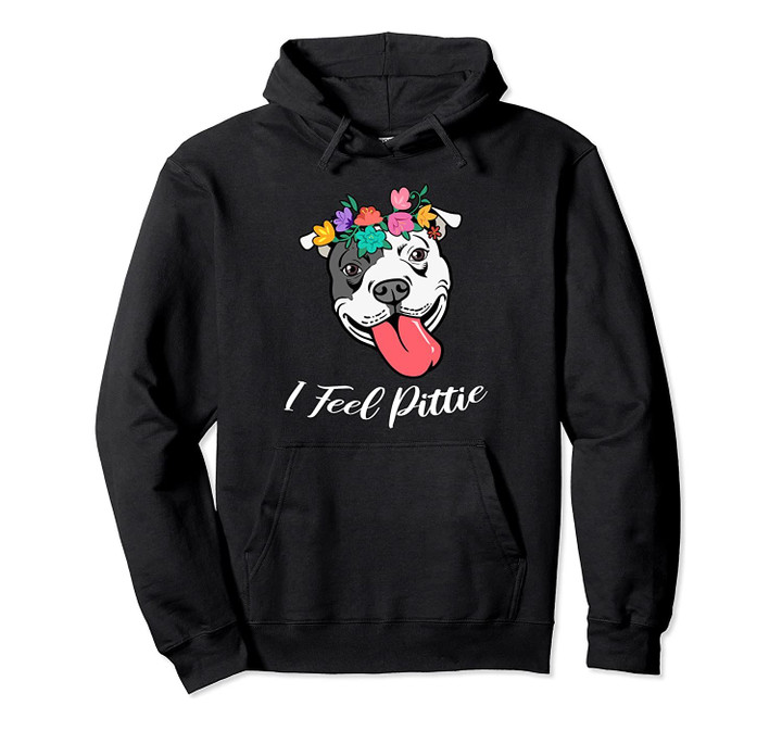 Cute Womens Pitbull Gift Pit Bull Lover I Feel Pittie Pullover Hoodie, T-Shirt, Sweatshirt