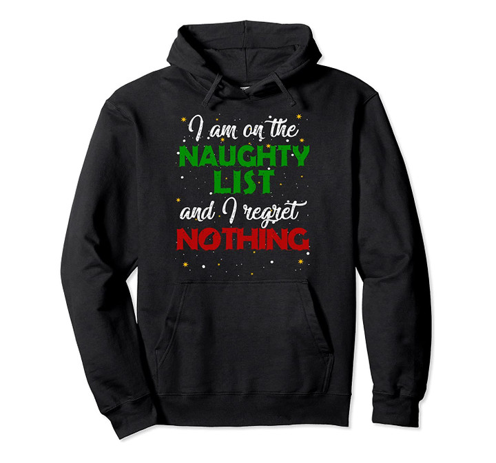 I'm on the Naughty List and I Regret Nothing Gift Pullover Hoodie, T-Shirt, Sweatshirt
