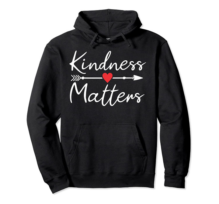 Kindness Matters Anti Bullying Teacher Love Gift Pullover Hoodie, T-Shirt, Sweatshirt