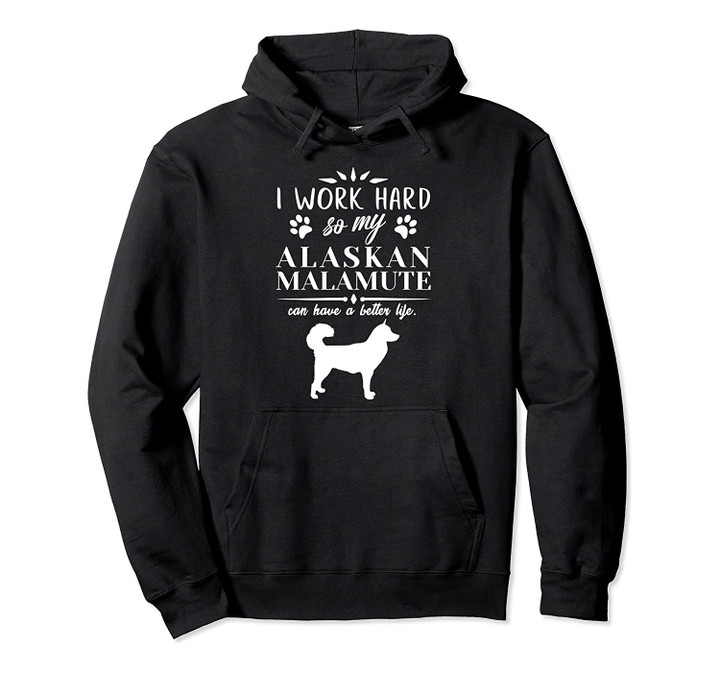 I work hard..., Dog Gift Idea, Funny Alaskan Malamute Pullover Hoodie, T-Shirt, Sweatshirt