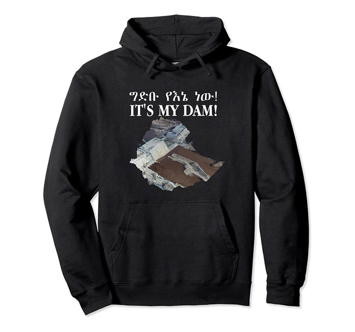 It's my Dam Pullover Hoodie, T-Shirt, Sweatshirt