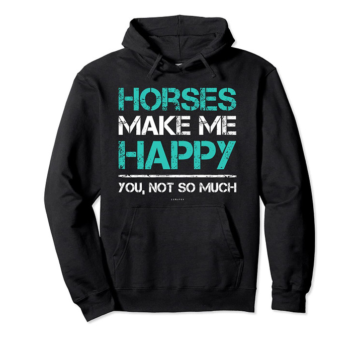 Horses Make Me Happy You Not So Much Horse Lover Gift Hoodie, T-Shirt, Sweatshirt