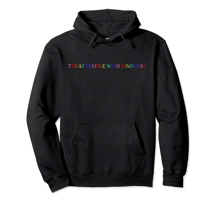Treat People With Kindness Pullover Hoodie, T-Shirt, Sweatshirt
