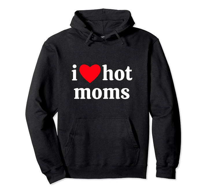 i heart hot moms Pullover Hoodie, T-Shirt, Sweatshirt