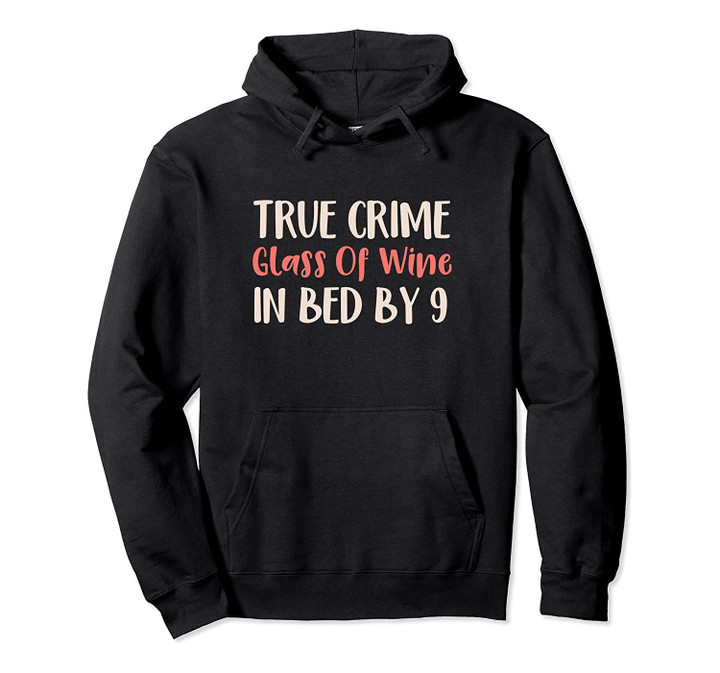 True Crime Glass Of Wine In Bed By Nine Pullover Hoodie, T-Shirt, Sweatshirt