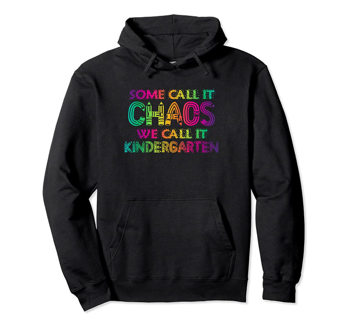 Some Call It Chaos We Call It Kindergarten Funny Teacher Pullover Hoodie, T-Shirt, Sweatshirt