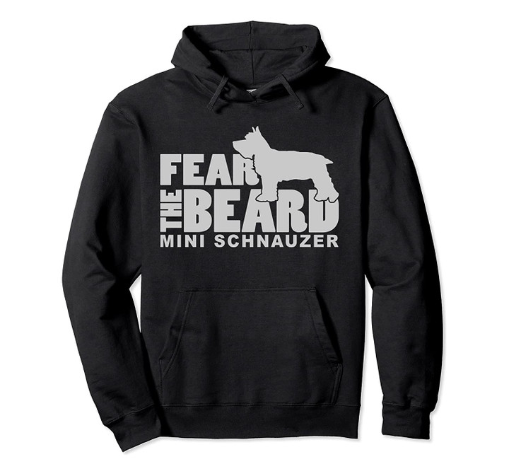 Fear the Beard - A Funny Mini Schnauzer Dog Pullover Hoodie, T-Shirt, Sweatshirt