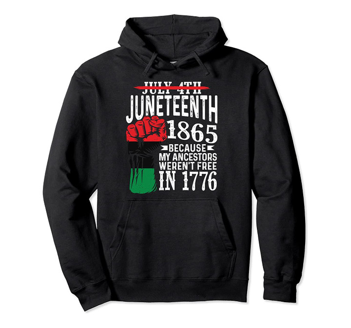 July 4th Juneteenth 1865 Because My Ancestors Gift Pullover Hoodie, T-Shirt, Sweatshirt