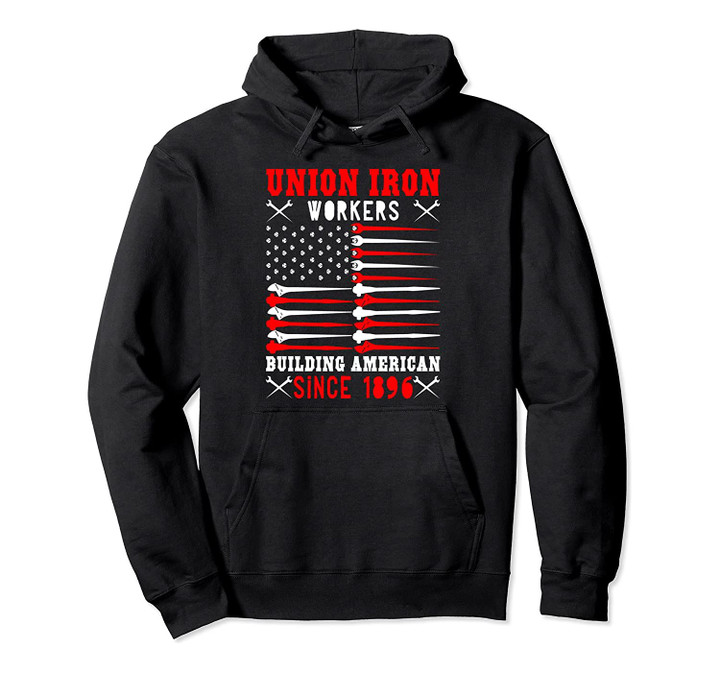 Union Iron Workers Building American Since 1896 Pullover Hoodie, T-Shirt, Sweatshirt