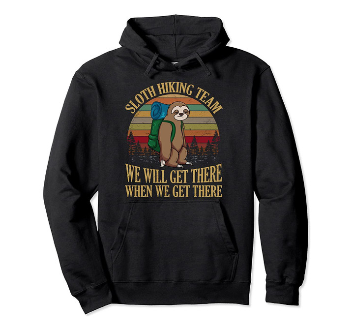Sloth Hiking Team We Will Get There When We Get There Hoodie, T-Shirt, Sweatshirt