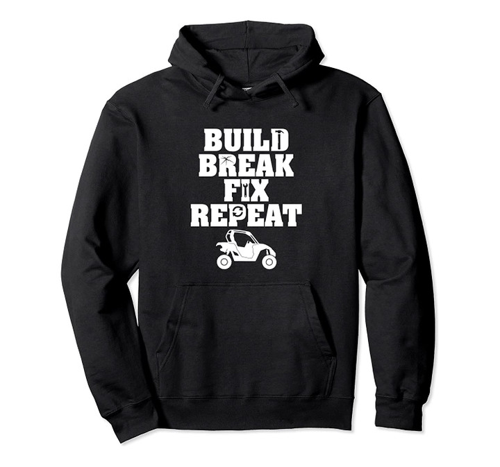 Build Break Fix Repeat Four Wheeling Mudding ATV UTV T-Shirt Pullover Hoodie, T-Shirt, Sweatshirt