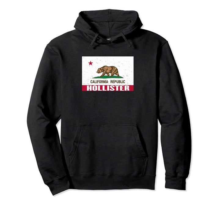 Hollister, California - Distressed CA Republic Flag Pullover Hoodie, T-Shirt, Sweatshirt
