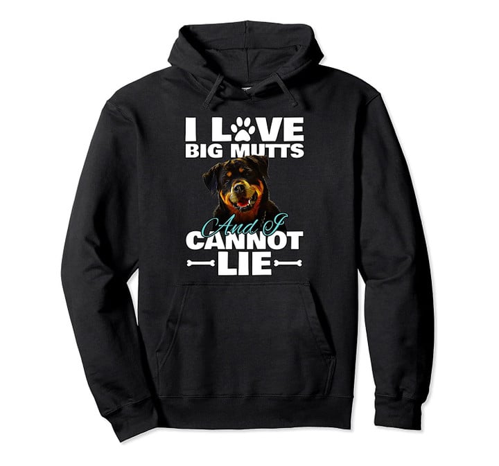 I Love Big Mutts and I Cannot Lie Rottweiler Dog Lovers Pullover Hoodie, T-Shirt, Sweatshirt