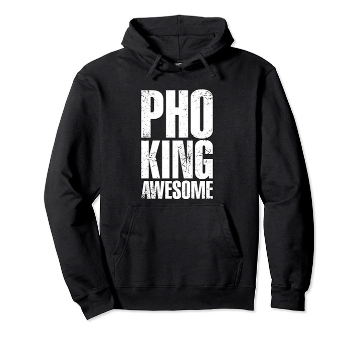 Pho King Awesome Quote Funny Pun Hoodie, T-Shirt, Sweatshirt