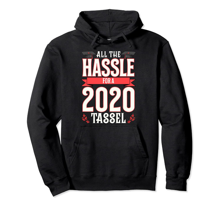 2020 Tassel Funny Class Graduation Hassle Senior Fun Gift Pullover Hoodie, T-Shirt, Sweatshirt