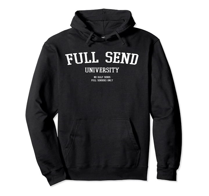 Full Send University Hoodie Pullover Hoodie, T-Shirt, Sweatshirt