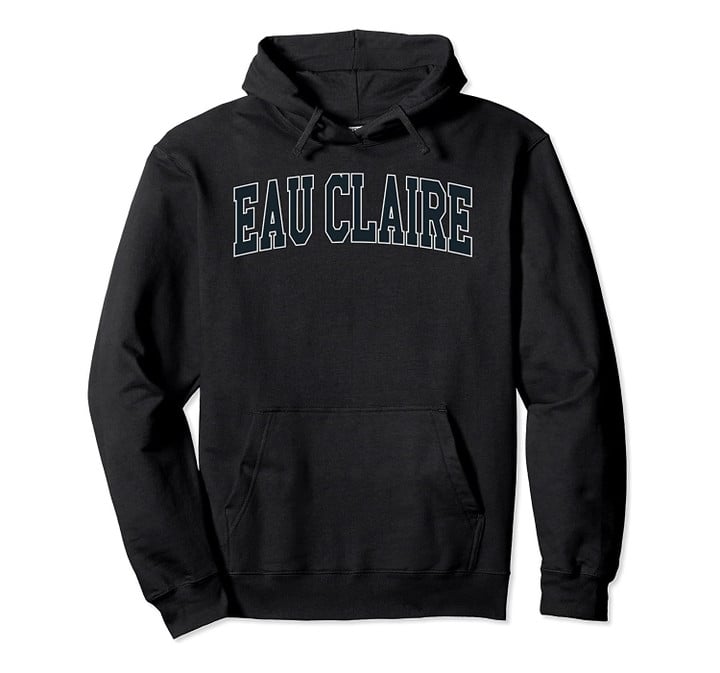 Wisconsin Today: Eau Claire Hoodie, T-Shirt, Sweatshirt