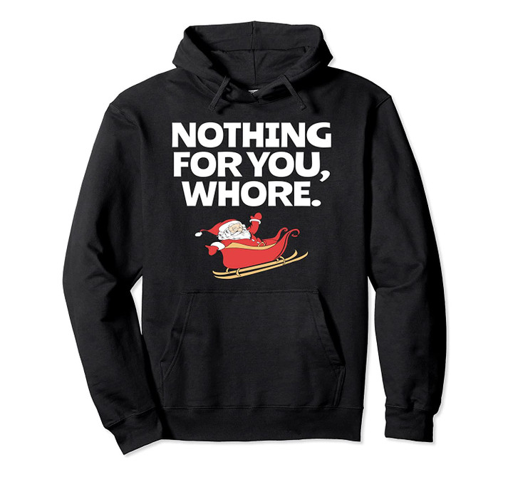 Christmas Santa Nothing For You Design Pullover Hoodie, T-Shirt, Sweatshirt