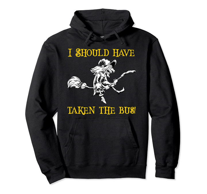 Bad Flyer Flying Scared Witch I Should Have Taken The Bus Pullover Hoodie, T-Shirt, Sweatshirt