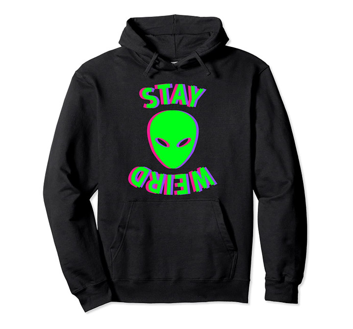 Stay Weird Hoodie - Stay Weird Alien Hoodie - Glitch Hoodie Pullover Hoodie, T-Shirt, Sweatshirt