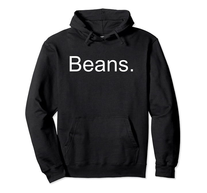 Beans Hooded Sweatshirt - Hoodie Pullover Hoodie, T-Shirt, Sweatshirt