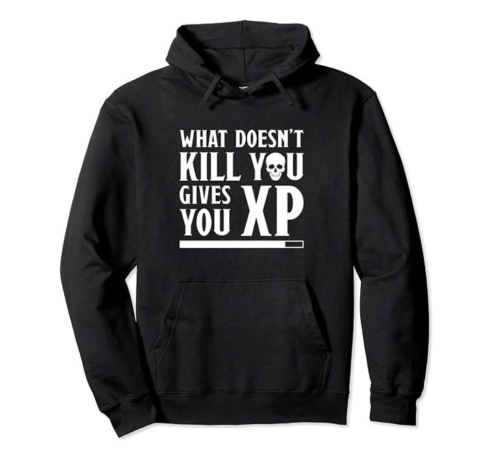 What Doesn't Kill You Gives You Xp Funny Gamer Gaming Gift Pullover Hoodie, T-Shirt, Sweatshirt