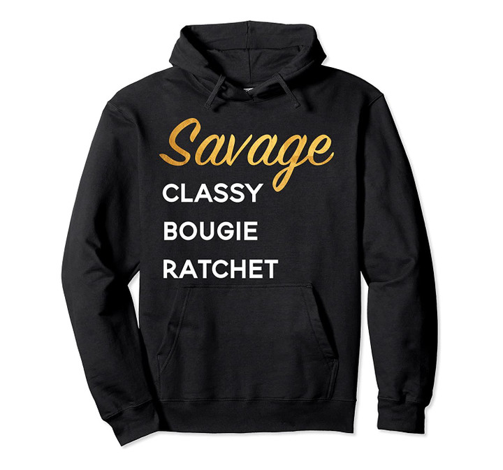 Savage Classy Bougie Ratchet - I'm a savage Pullover Hoodie, T-Shirt, Sweatshirt
