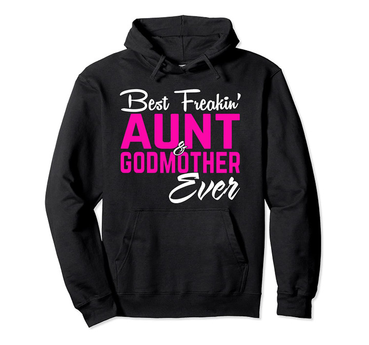 Best Freakin Aunt And Godmother Ever Hoodie Gifts Funny, T-Shirt, Sweatshirt