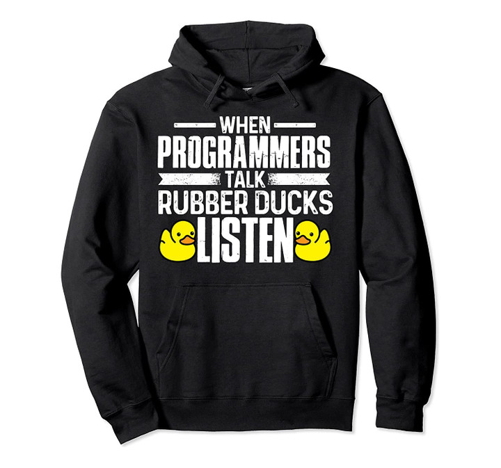 When Programmers Talk Rubber Duck Listen Computer Coding Pullover Hoodie, T-Shirt, Sweatshirt