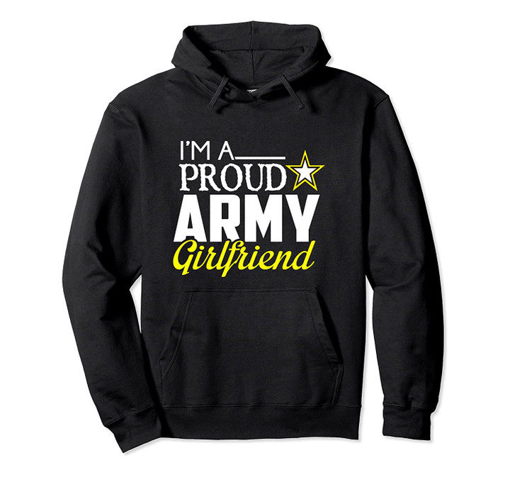 I'm A Proud Army Girlfriend Hoodie - Military Girlfriend, T-Shirt, Sweatshirt