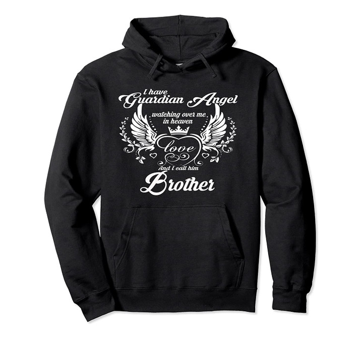I Have a Guardian Angel In Heaven I Call Him BROTHER Hoodie, T-Shirt, Sweatshirt