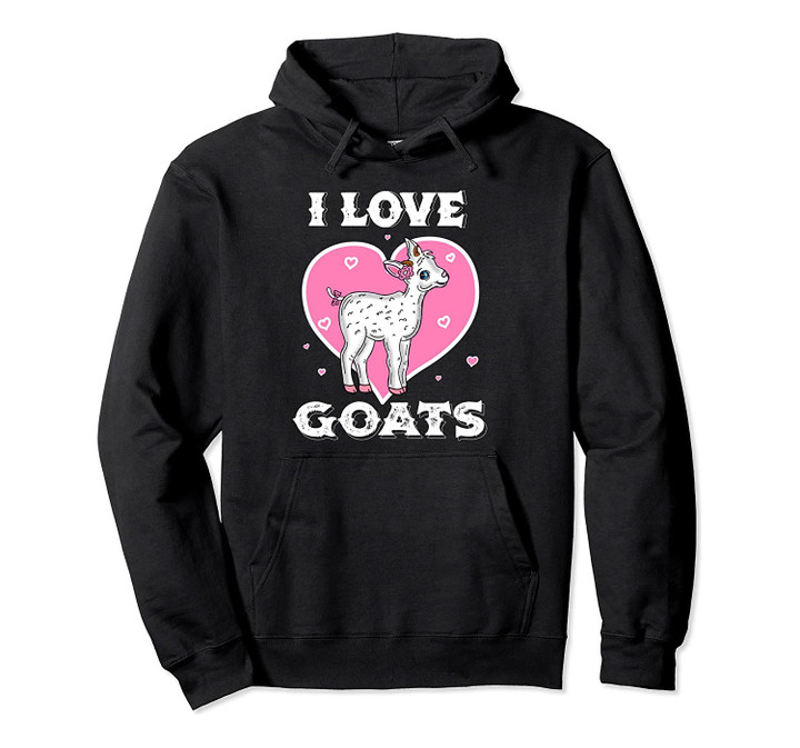 I love goats Gift for goat lovers Pullover Hoodie, T-Shirt, Sweatshirt