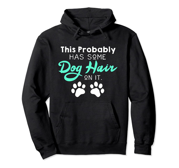 Cute Funny Dog Hair Dog Lovers Gift For Women Or Girls Pullover Hoodie, T-Shirt, Sweatshirt