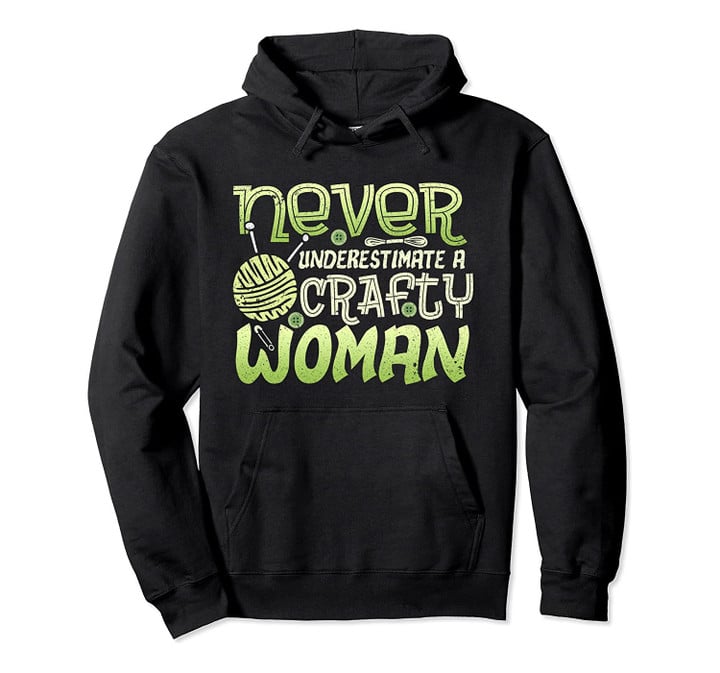 Never underestimate a crafty woman Pullover Hoodie, T-Shirt, Sweatshirt