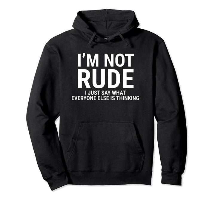 I'm Not Rude Sarcastic Hoodie Funny Witty Sarcasm Quotes, T-Shirt, Sweatshirt