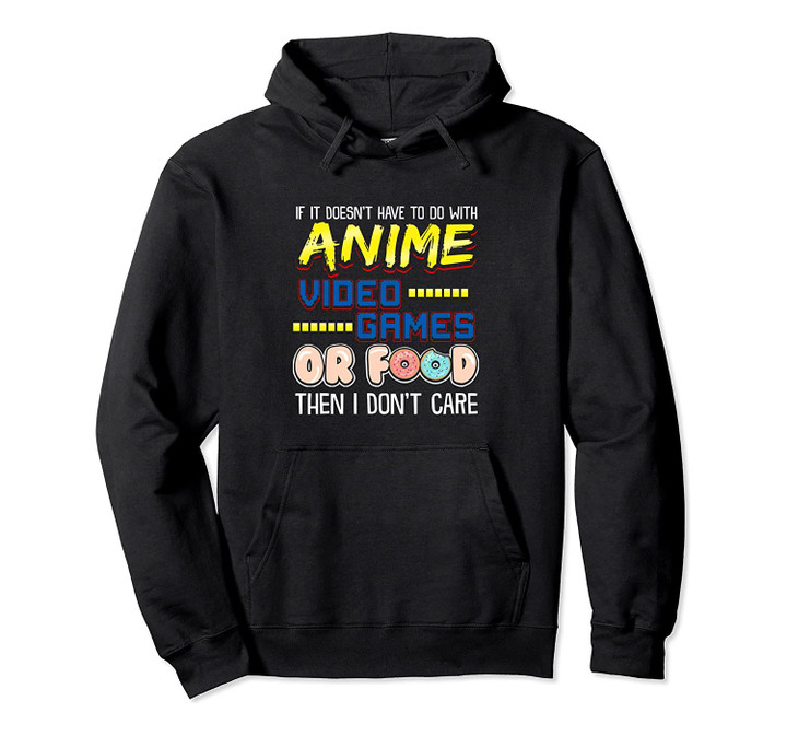 Funny If Its Not Anime Video Games Or Food I Don't Care Pun Pullover Hoodie, T-Shirt, Sweatshirt