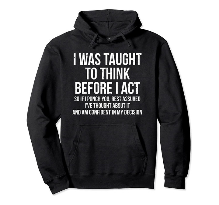 I Was Taught To Think Before I Act Hoodie Funny Sarcasm, T-Shirt, Sweatshirt