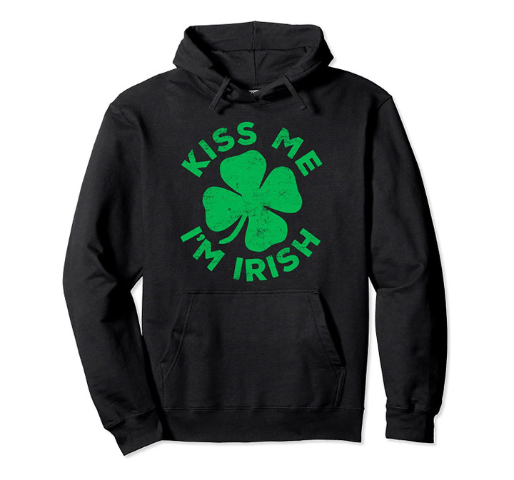 Kiss Me I'm Irish T-Shirt Saint Patrick Day Gift Shirt Pullover Hoodie, T-Shirt, Sweatshirt
