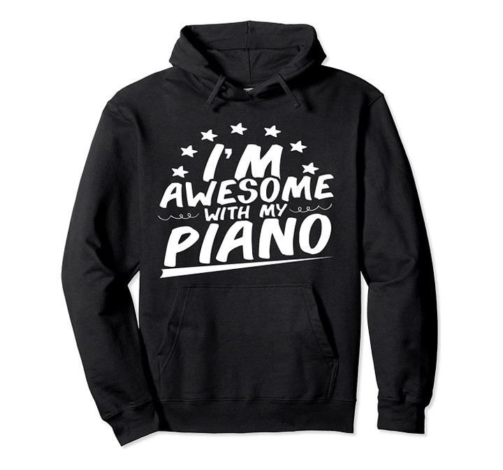 I'm Awesome With My Piano Love Play Music Fan Pullover Hoodie, T-Shirt, Sweatshirt